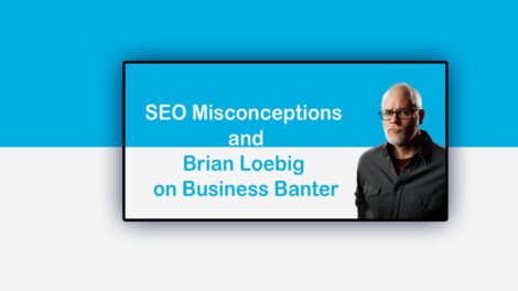 SEO Misconceptions: Brian Loebig on Business Banter